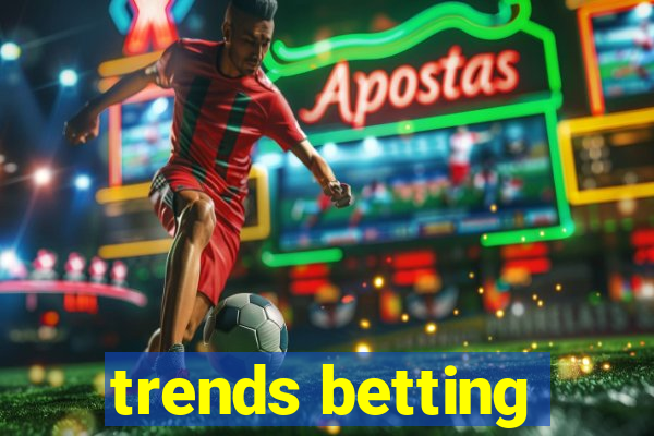 trends betting